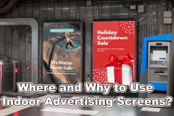 Where and Why to Use Indoor Advertising Screens?