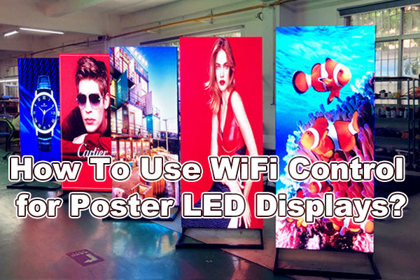 How To Use WiFi Control for Poster LED Displays?